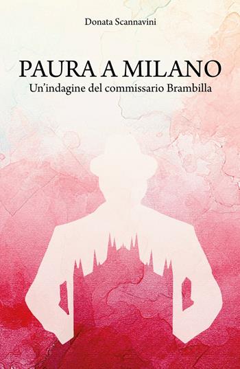 Paura a Milano. Un'indagine del commissario Brambilla - Donata Scannavini - Libro ilmiolibro self publishing 2019, La community di ilmiolibro.it | Libraccio.it