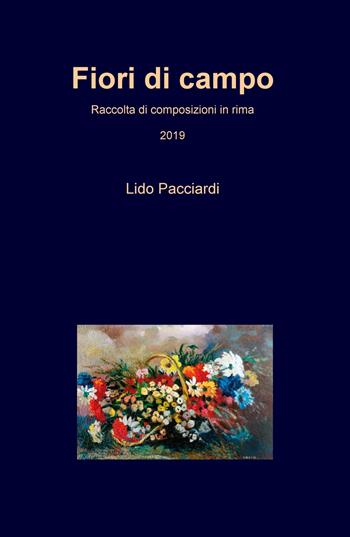 Fiori di campo - Lido Pacciardi - Libro ilmiolibro self publishing 2019, La community di ilmiolibro.it | Libraccio.it