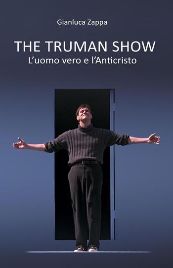 The Truman Show. L'uomo vero e l'Anticristo - Gianluca Zappa - Libro ilmiolibro self publishing 2019, La community di ilmiolibro.it | Libraccio.it