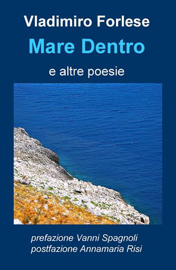 Mare dentro e altre poesie - Vladimiro Forlese - Libro ilmiolibro self publishing 2019, La community di ilmiolibro.it | Libraccio.it