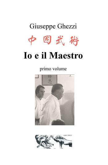 Io e il Maestro - Giuseppe Ghezzi - Libro ilmiolibro self publishing 2019, La community di ilmiolibro.it | Libraccio.it