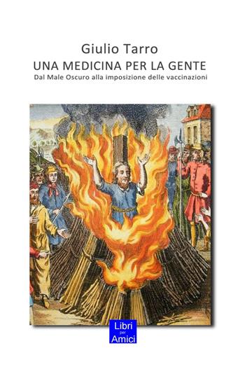 Una medicina per la gente. Dal male oscuro alla imposizione delle vaccinazioni - Giulio Tarro - Libro ilmiolibro self publishing 2019, La community di ilmiolibro.it | Libraccio.it