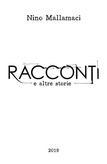 Racconti e altre storie - Nino Mallamaci - Libro ilmiolibro self publishing 2019, La community di ilmiolibro.it | Libraccio.it