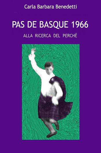 Pas de basque. Alla ricerca del perché - Carla Barbara Benedetti - Libro ilmiolibro self publishing 2019, La community di ilmiolibro.it | Libraccio.it