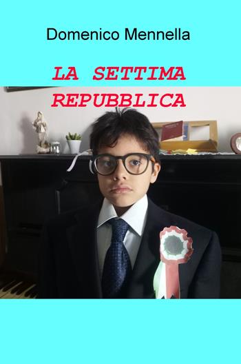 La settima repubblica - Domenico Mennella - Libro ilmiolibro self publishing 2019, La community di ilmiolibro.it | Libraccio.it