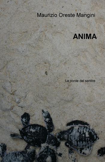 Anima. Le corde del sentire - Maurizio Oreste Mangini - Libro ilmiolibro self publishing 2019, La community di ilmiolibro.it | Libraccio.it
