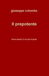 Il prepotente. Senza saperlo, lo era per la gente