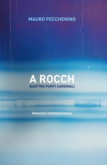 A rocch. Quattro punti cardinali - Mauro Pecchenino - Libro ilmiolibro self publishing 2019, La community di ilmiolibro.it | Libraccio.it