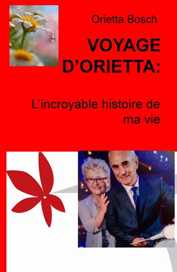 Voyage d'Orietta. L'incroyable histoire de ma vie - Orietta Bosch - Libro ilmiolibro self publishing 2019, La community di ilmiolibro.it | Libraccio.it