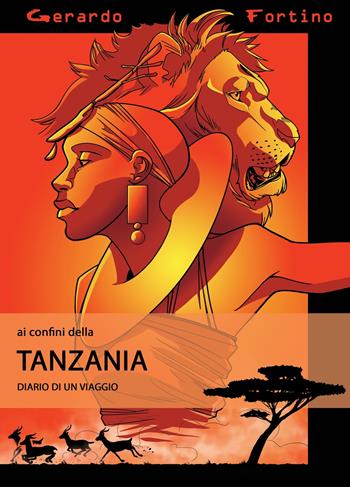 Ai confini della Tanzania. Diario di un viaggio. Ediz. illustrata - Gerardo Fortino - Libro ilmiolibro self publishing 2019, La community di ilmiolibro.it | Libraccio.it