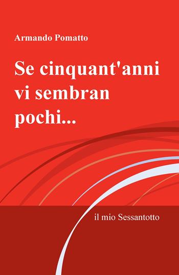 Se cinquant'anni vi sembran pochi.... il mio Sessantotto - Armando Pomatto - Libro ilmiolibro self publishing 2019, La community di ilmiolibro.it | Libraccio.it