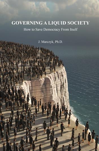 Governing a liquid society. How to save democracy from itself - Jacek Marczyk - Libro ilmiolibro self publishing 2019, La community di ilmiolibro.it | Libraccio.it