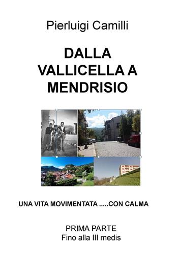 Dalla Vallicella a Mendrisio. Una vita movimentata... con calma - Pierluigi Camilli - Libro ilmiolibro self publishing 2019, La community di ilmiolibro.it | Libraccio.it