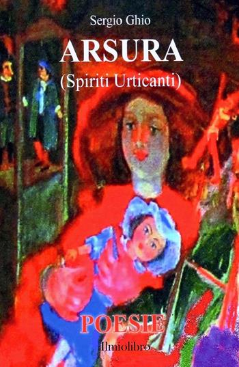 Arsura (Spiriti urticanti) - Sergio Ghio - Libro ilmiolibro self publishing 2019, La community di ilmiolibro.it | Libraccio.it