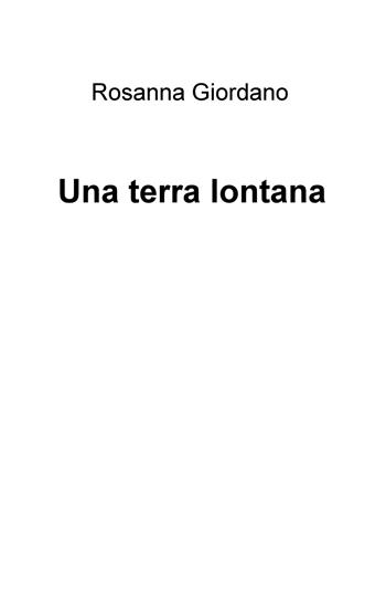 Una terra lontana - Rosanna Giordano - Libro ilmiolibro self publishing 2019, La community di ilmiolibro.it | Libraccio.it