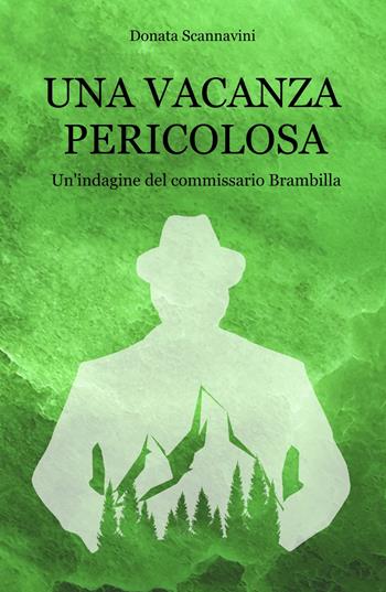 Una vacanza pericolosa. Un'indagine del commissario Brambilla - Donata Scannavini - Libro ilmiolibro self publishing 2019, La community di ilmiolibro.it | Libraccio.it
