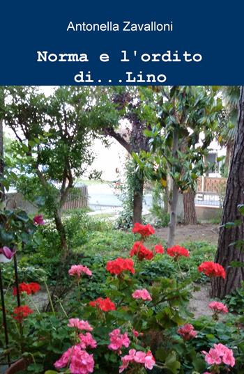 Norma e l'ordito di... Lino - Antonella Zavalloni - Libro ilmiolibro self publishing 2019, La community di ilmiolibro.it | Libraccio.it