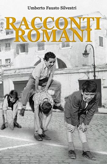 Racconti romani - Umberto Fausto Silvestri - Libro ilmiolibro self publishing 2019, La community di ilmiolibro.it | Libraccio.it