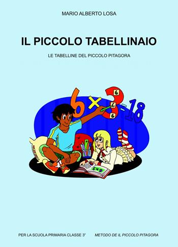Il piccolo tabellinaio. Le tabelline del piccolo Pitagora - Mario Alberto Losa - Libro ilmiolibro self publishing 2019, La community di ilmiolibro.it | Libraccio.it