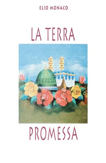 La terra promessa - Elio Monaco - Libro ilmiolibro self publishing 2019, La community di ilmiolibro.it | Libraccio.it