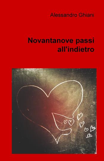 Novantanove passi all'indietro - Alessandro Ghiani - Libro ilmiolibro self publishing 2019, La community di ilmiolibro.it | Libraccio.it