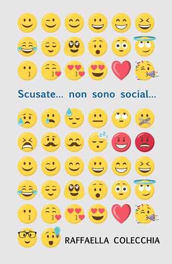 Scusate... non sono social... - Raffaella Colecchia - Libro ilmiolibro self publishing 2019, La community di ilmiolibro.it | Libraccio.it
