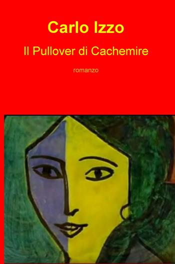 Il pullover di cachemire - Carlo Izzo - Libro ilmiolibro self publishing 2019, La community di ilmiolibro.it | Libraccio.it