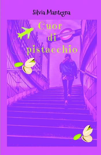 Cuor di pistacchio - Silvia Mantegna - Libro ilmiolibro self publishing 2019, La community di ilmiolibro.it | Libraccio.it