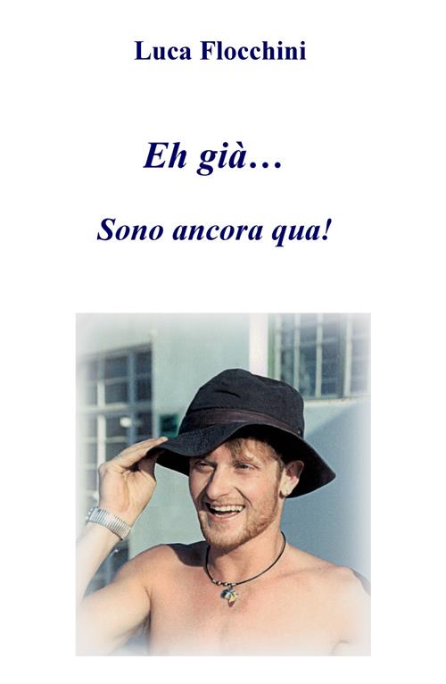 Eh già... Sono ancora qua! Luca