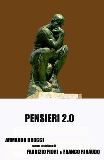 Pensieri 2.0 - Armando Broggi - Libro ilmiolibro self publishing 2019, La community di ilmiolibro.it | Libraccio.it
