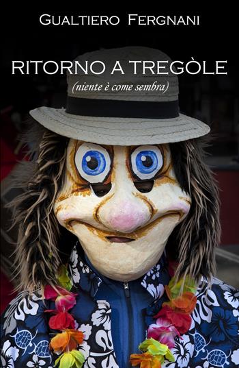 Ritorno a Tregole (niente è come sembra) - Gualtiero Fergnani - Libro ilmiolibro self publishing 2019, La community di ilmiolibro.it | Libraccio.it