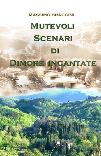 Mutevoli scenari di dimore incantate. Una bella battaglia per l'ambiente - Massimo Braccini - Libro ilmiolibro self publishing 2019, La community di ilmiolibro.it | Libraccio.it