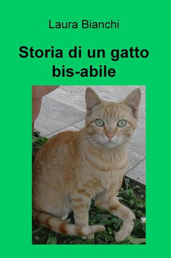Storia di un gatto bis-abile - Laura Bianchi - Libro ilmiolibro self publishing 2019, La community di ilmiolibro.it | Libraccio.it