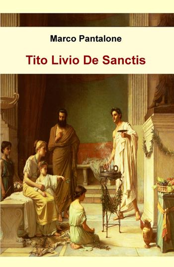 Tito Livio De Sanctis - Marco Pantalone - Libro ilmiolibro self publishing 2019, La community di ilmiolibro.it | Libraccio.it