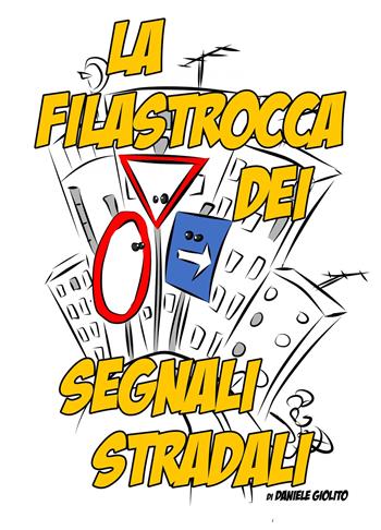 La filastrocca dei segnali stradali - Daniele Giolito - Libro ilmiolibro self publishing 2019, La community di ilmiolibro.it | Libraccio.it