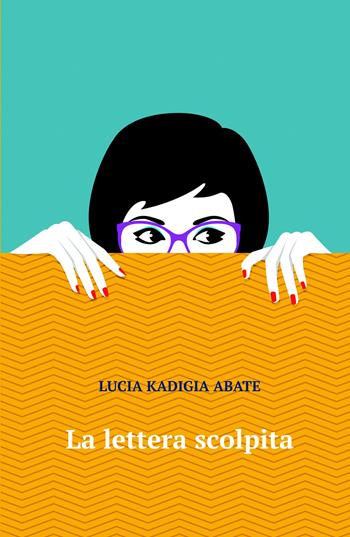 La lettera scolpita - Lucia Kadigia Abate - Libro ilmiolibro self publishing 2019, La community di ilmiolibro.it | Libraccio.it