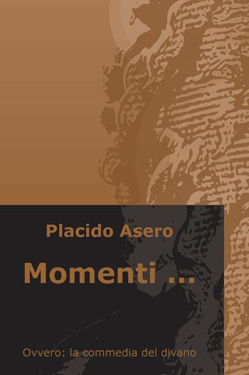 Momenti... Ovvero: la commedia del divano - Placido Asero - Libro ilmiolibro self publishing 2019, La community di ilmiolibro.it | Libraccio.it