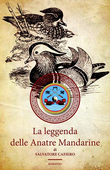 La leggenda delle anatre mandarine - Salvatore Cafiero - Libro ilmiolibro self publishing 2019, La community di ilmiolibro.it | Libraccio.it