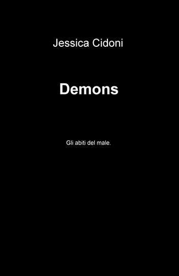 Demons. Gli abiti del male - Jessica Cidoni - Libro ilmiolibro self publishing 2019, La community di ilmiolibro.it | Libraccio.it