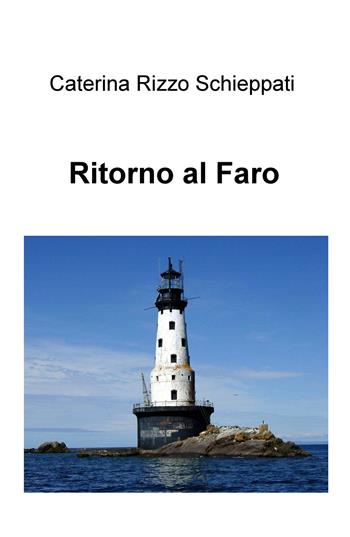 Ritorno al faro - Caterina Rizzo Schieppati - Libro ilmiolibro self publishing 2019, La community di ilmiolibro.it | Libraccio.it