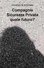 Compagnie sicurezza privata quale futuro?