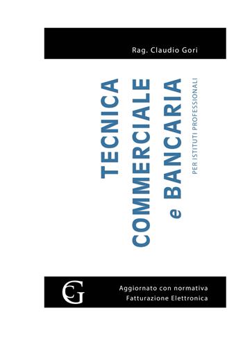 Tecnica commerciale e bancaria. Per gli Ist. professionali. Con espansione online - Claudio Gori - Libro ilmiolibro self publishing 2019, La community di ilmiolibro.it | Libraccio.it