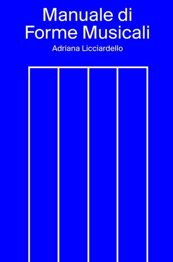Manuale di forme musicali - Adriana Licciardello - Libro ilmiolibro self publishing 2019, La community di ilmiolibro.it | Libraccio.it
