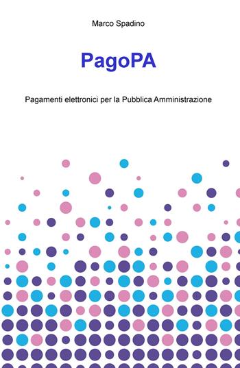 PagoPA. Pagamenti elettronici per la pubblica amministrazione - Marco Spadino - Libro ilmiolibro self publishing 2019, La community di ilmiolibro.it | Libraccio.it