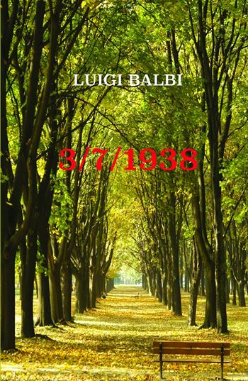 3/7/1938 - Luigi Balbi - Libro ilmiolibro self publishing 2019, La community di ilmiolibro.it | Libraccio.it