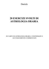 20 esercizi svolti di astrologia oraria. 20 carte di astrologia oraria confermate e accuratamente commentate