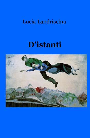 D'istanti - Lucia Landriscina - Libro ilmiolibro self publishing 2019, La community di ilmiolibro.it | Libraccio.it