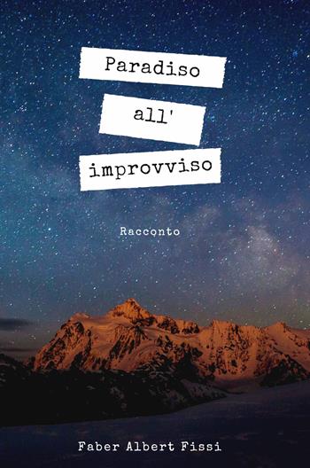 Paradiso all'improvviso - Fabrizio Fissi - Libro ilmiolibro self publishing 2019, La community di ilmiolibro.it | Libraccio.it