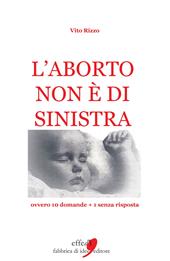 L' aborto non è di sinistra. 20 domande + 1 senza risposta