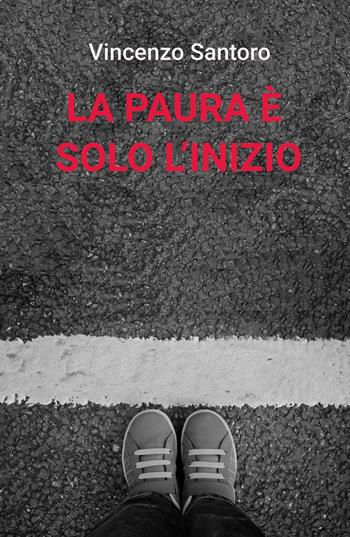 La paura è solo l'inizio - Vincenzo Santoro - Libro ilmiolibro self publishing 2019, La community di ilmiolibro.it | Libraccio.it